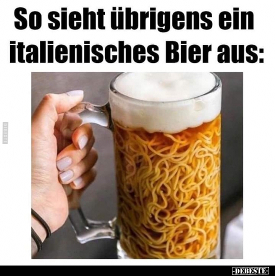 So sieht übrigens ein italienisches Bier aus: - Lustige Bilder | DEBESTE.de