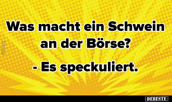 Was macht ein Schwein an der Börse?.. - Lustige Bilder | DEBESTE.de