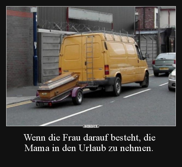 Wenn die Frau darauf besteht, die Mama in den Urlaub zu..