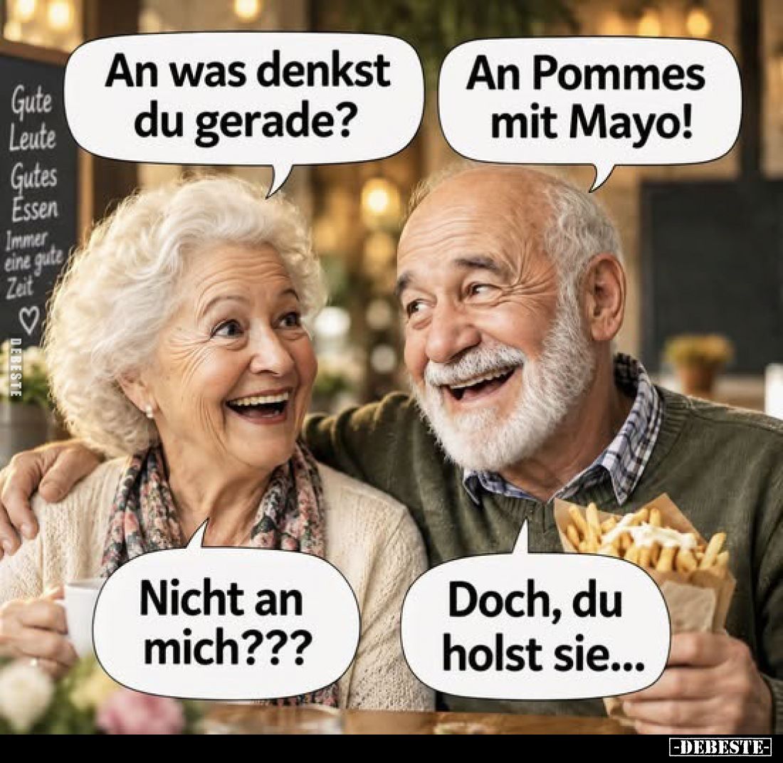An was denkst du gerade?
An Pommes mit Mayo!
Nicht an mich???
Doch, du holst sie...