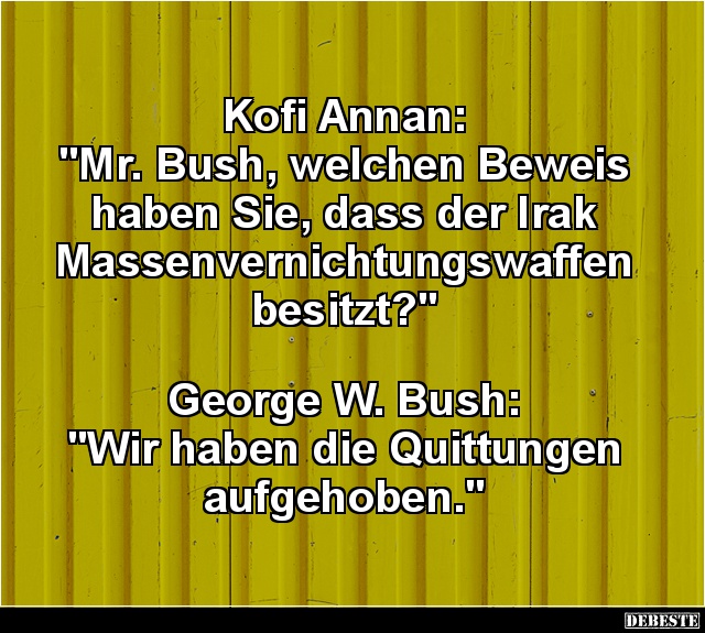 Kofi Annan: "Mr. Bush, welchen Beweis haben Sie..." - Lustige Bilder | DEBESTE.de