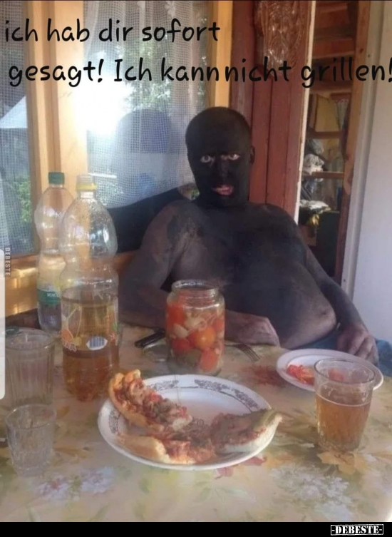 Ich hab dir sofort gesagt! Ich kann nicht grillen!..