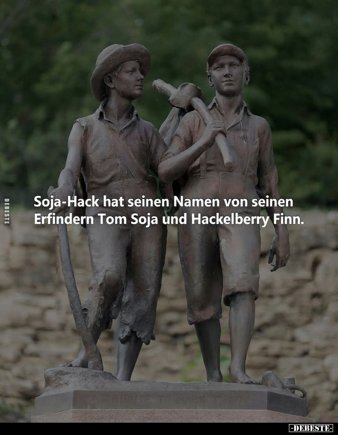 Soja-Hack hat seinen Namen von seinen Erfindern Tom Soja und Hackelberry Finn.
