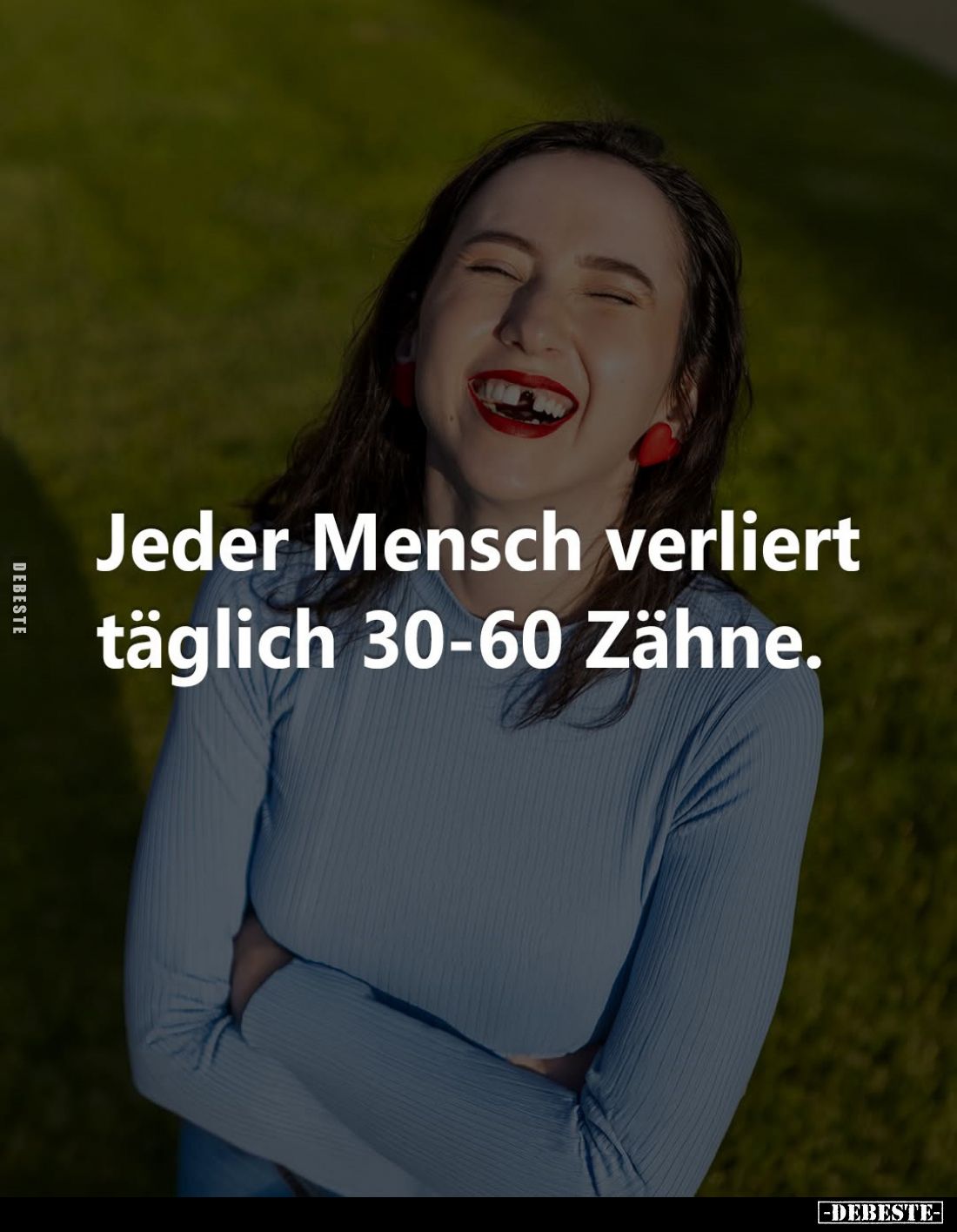 Jeder Mensch verliert täglich 30-60 Zähne.