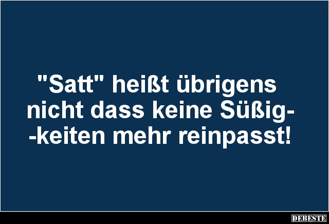 'Satt' heißt übrigens nicht dass keine Süßigkeiten.. - Lustige Bilder | DEBESTE.de