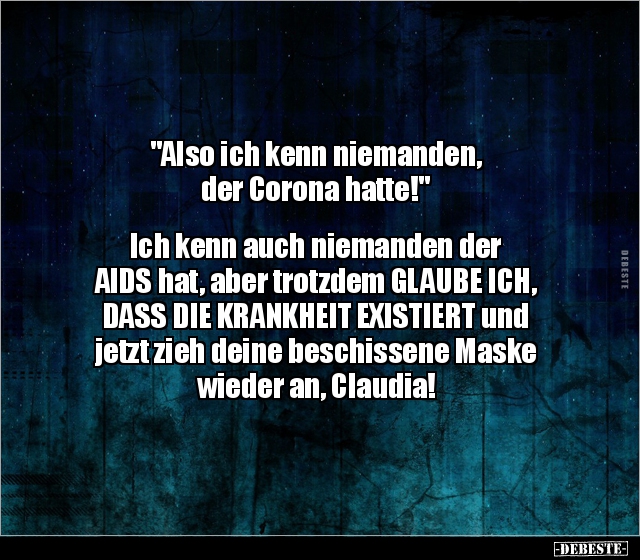 "Also ich kenn niemanden, der Corona hatte!" Ich kenn.. - Lustige Bilder | DEBESTE.de