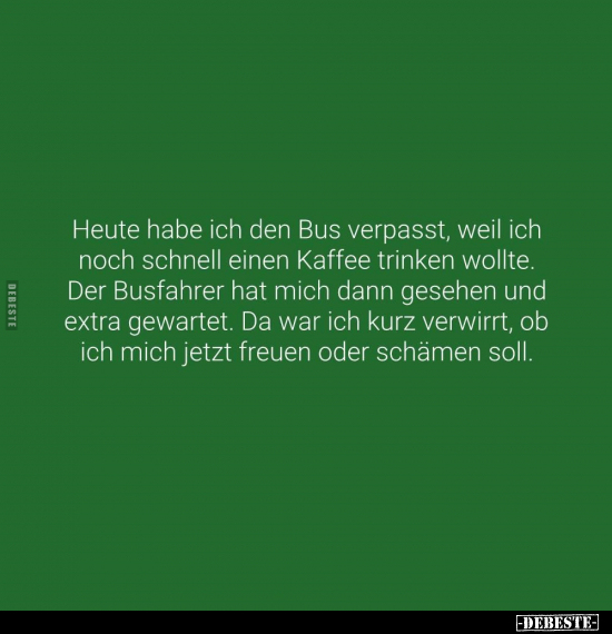 Heute habe ich den Bus verpasst, weil ich noch schnell.. - Lustige Bilder | DEBESTE.de