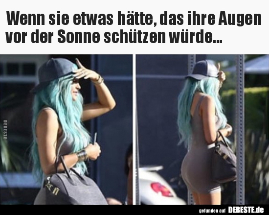 Wenn sie etwas hätte, das ihre Augen vor der Sonne..