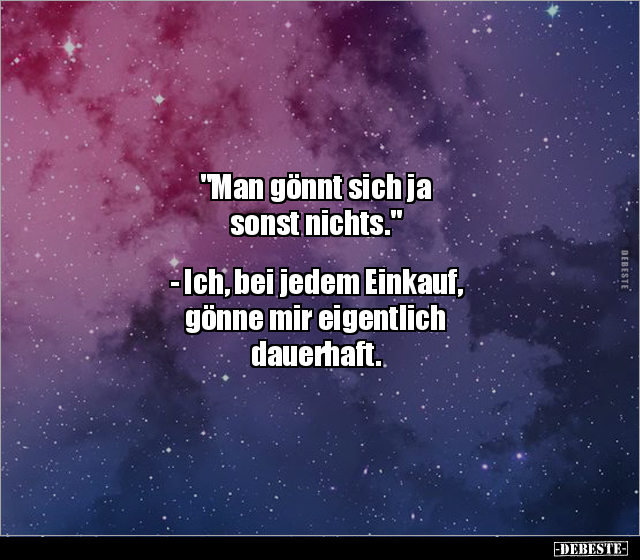 "Man gönnt sich ja sonst nichts." - Ich, bei jedem.. - Lustige Bilder | DEBESTE.de