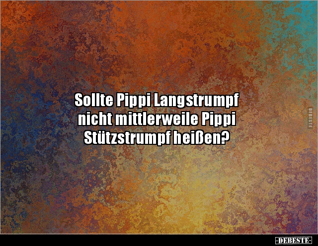 Sollte Pippi Langstrumpf nicht mittlerweile Pippi.. - Lustige Bilder | DEBESTE.de