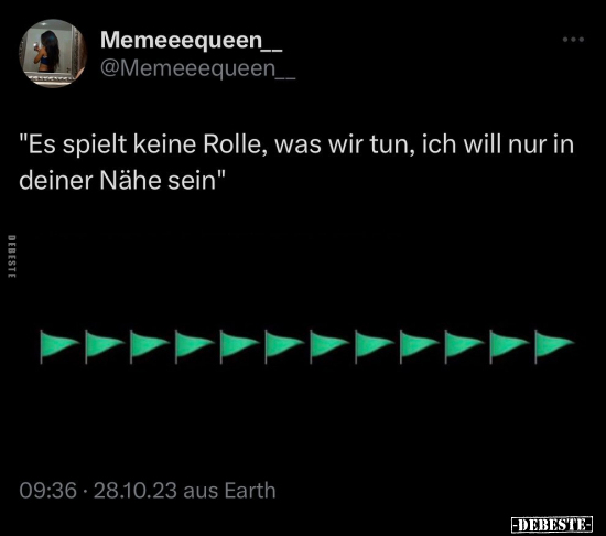 "Es spielt keine Rolle, was wir tun, ich will nur in deiner.." - Lustige Bilder | DEBESTE.de