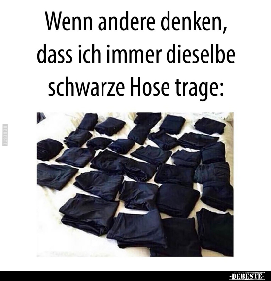 Wenn andere denken, dass ich immer dieselbe schwarze Hose.. - Lustige Bilder | DEBESTE.de