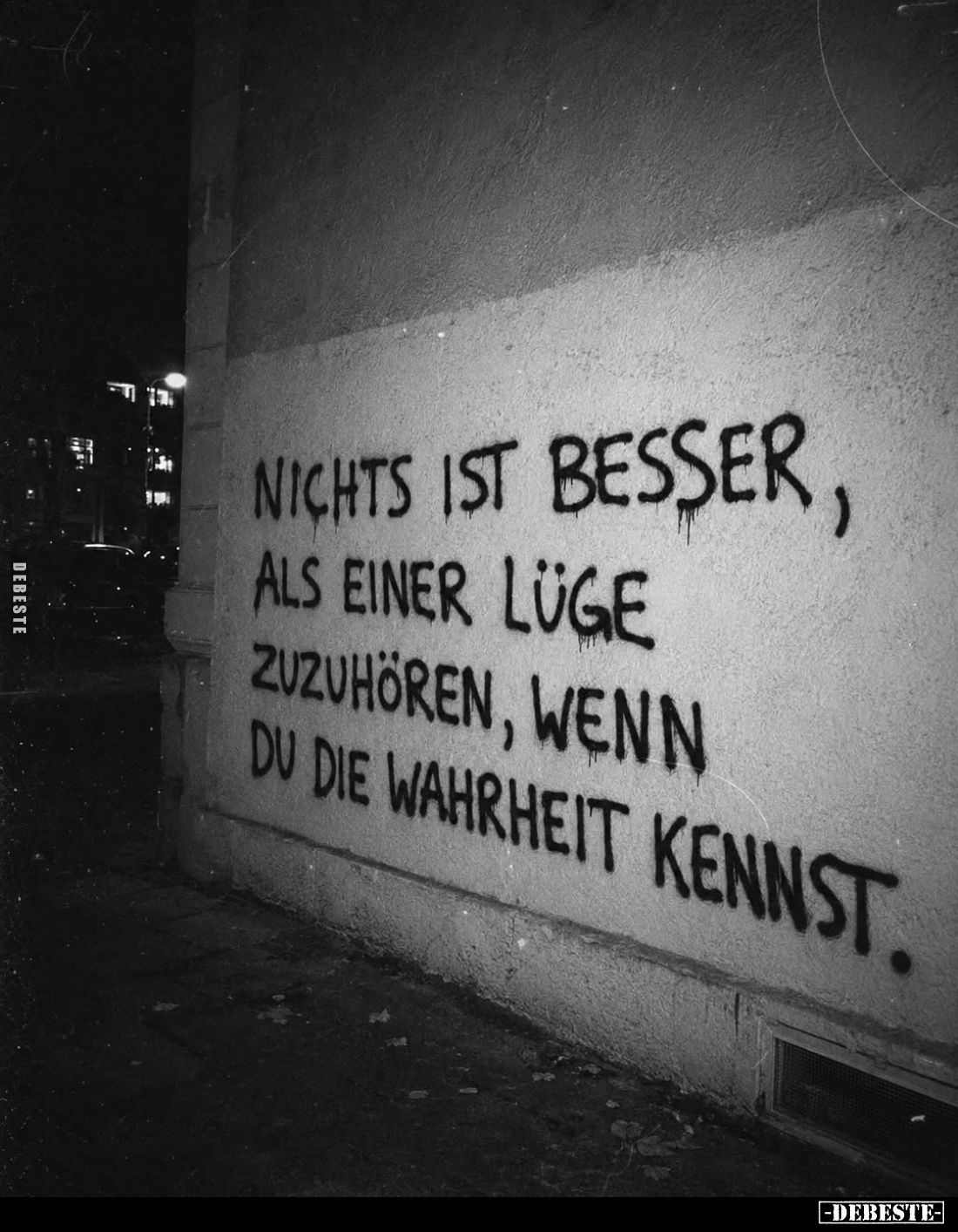 Nichts ist besser, als einer Lüge zuzuhören, wenn du die Wahrheit kennst.