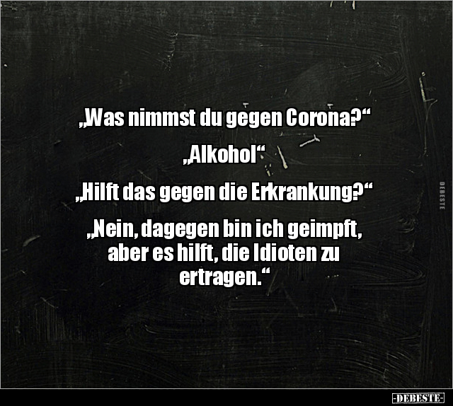 "Was nimmst du gegen Corona?" "Alkohol"... - Lustige Bilder | DEBESTE.de
