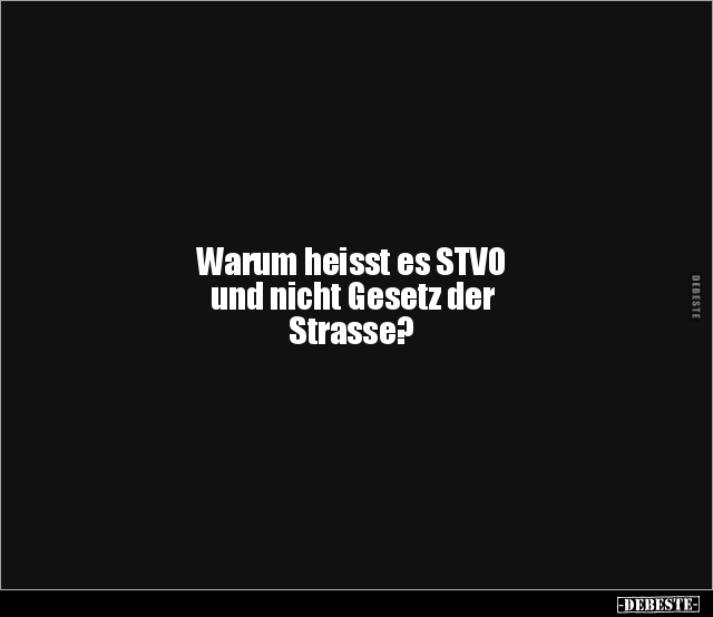 Warum heisst es STVO und nicht Gesetz der Strasse?.. - Lustige Bilder | DEBESTE.de
