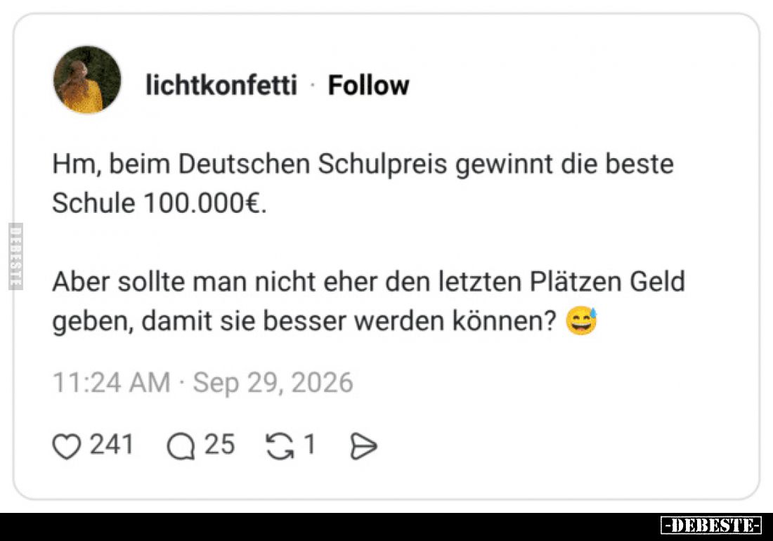 Hm, beim Deutschen Schulpreis gewinnt die beste Schule 100.000€.

Aber sollte man nicht eher den letzten Plätzen Geld geben...