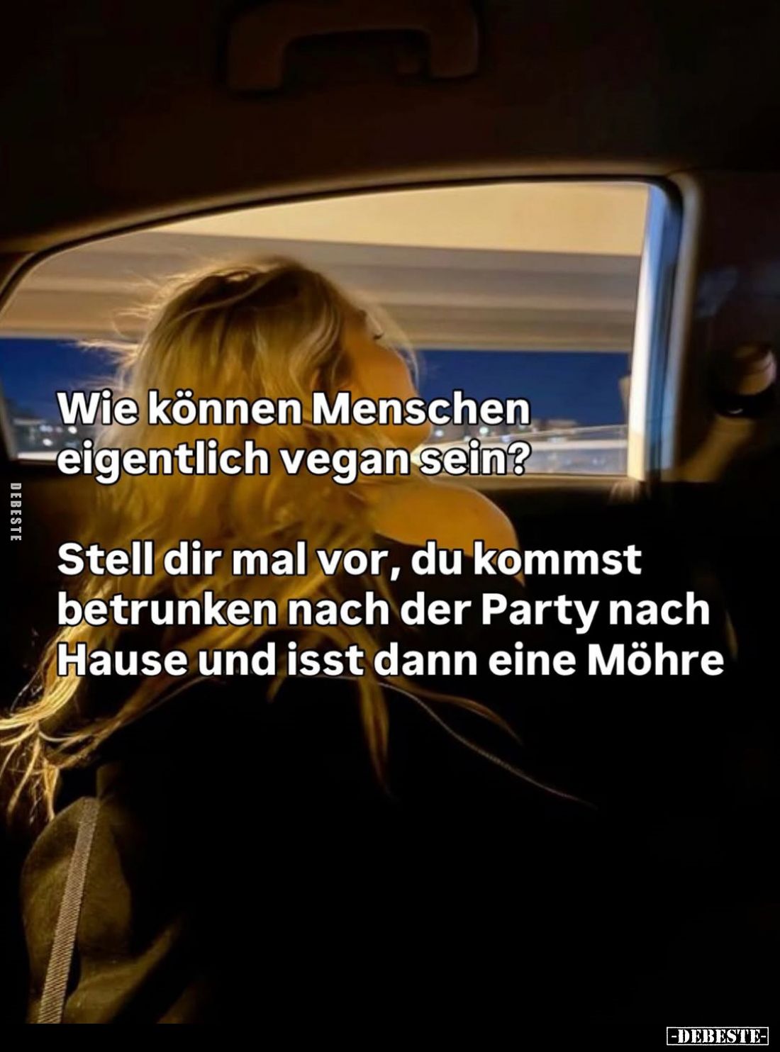 Wie können Menschen eigentlich vegan sein? -
Stell dir mal vor, du kommst betrunken nach der Party nach Hause und isst dann ...