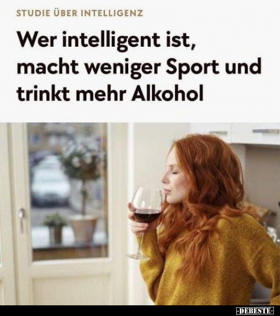 Wer intelligent ist, macht weniger Sport und trinkt mehr.. - Lustige Bilder | DEBESTE.de