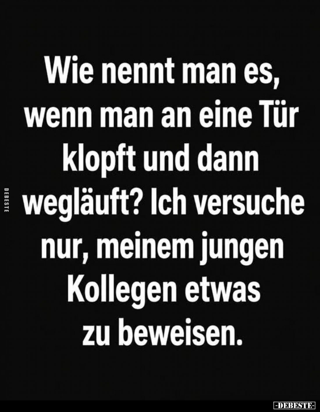 Wie nennt man es, wenn man an eine Tür klopft und dann wegläuft? Ich versuche nur, meinem jungen Kollegen etwas zu beweisen.