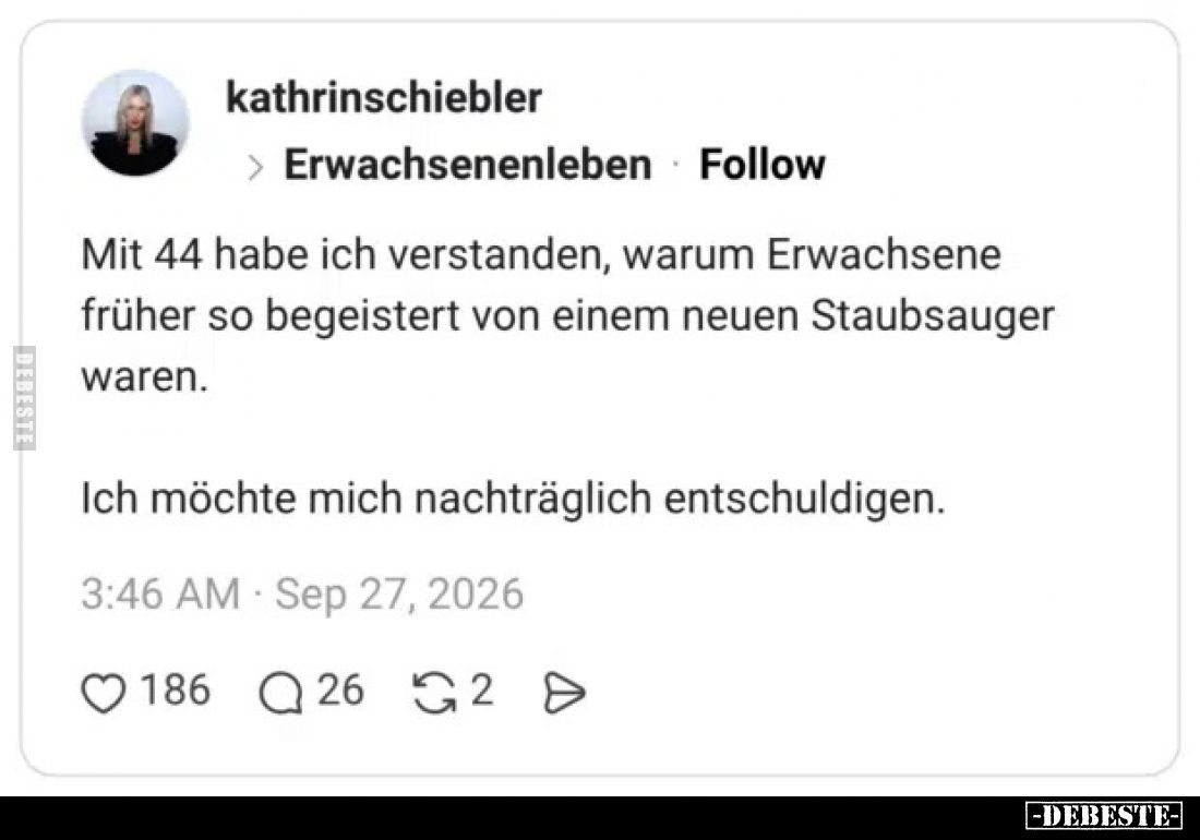 Mit 44 habe ich verstanden, warum Erwachsene früher so begeistert von einem neuen Staubsauger waren. Ich möchte mich nachträg...