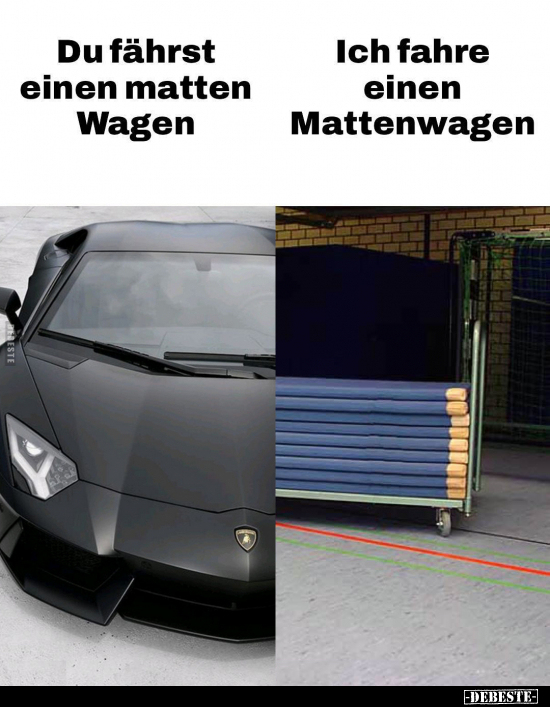 Du fährst einen matten Wagen.. - Lustige Bilder | DEBESTE.de