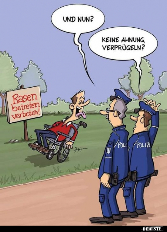 Und nun?
Keine Ahnung, Verprügeln?