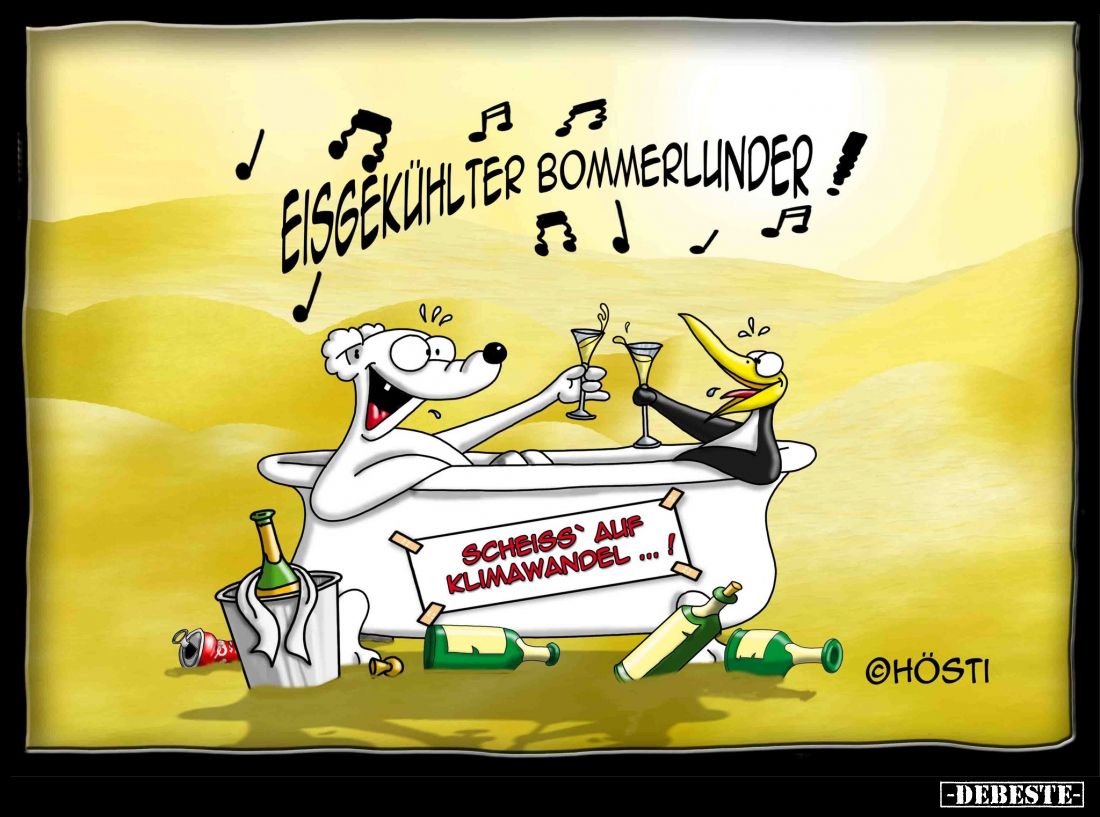 Eisgekühlter Bommerlunder.
-
Scheiß auf Klimawandel...