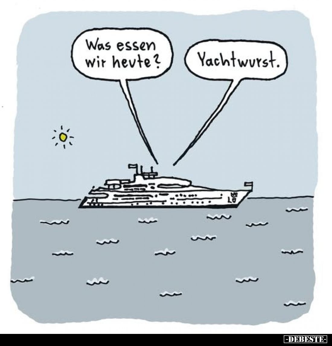 Was essen wir heute?
-
Yachtwurst.