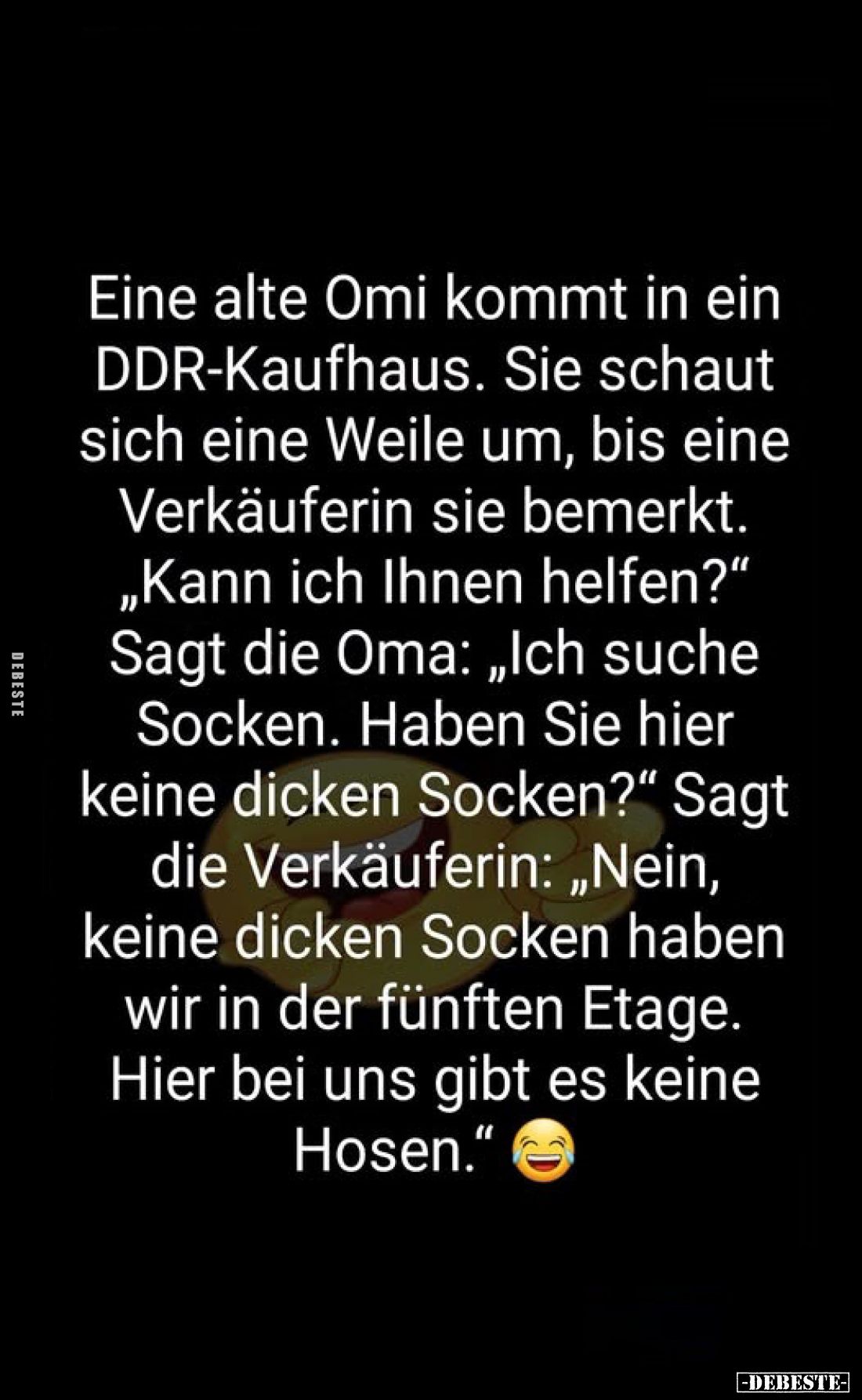 Eine alte Omi kommt in ein DDR-Kaufhaus. Sie schaut sich eine Weile um, bis eine Verkäuferin sie bemerkt. Kann ich Ihnen helf...