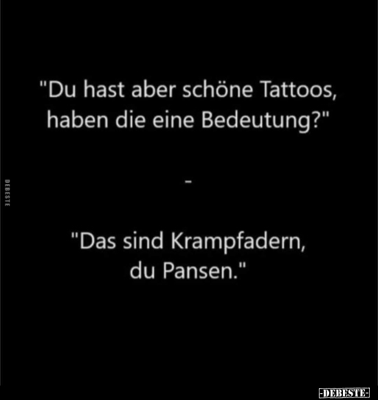 "Du hast aber schöne Tattoos, haben die eine Bedeutung?".. - Lustige Bilder | DEBESTE.de