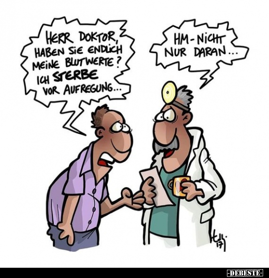Herr Doktor, haben Sie endlich meine Blutwerte? Ich sterbe.. - Lustige Bilder | DEBESTE.de