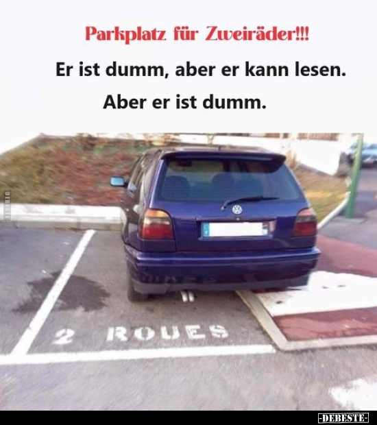 Parkplatz für Zweiräder!!! Er ist dumm, aber er kann lesen.. - Lustige Bilder | DEBESTE.de