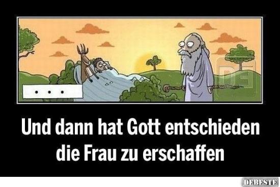 Und dann hat Gott entschieden die Frau zu erschaffen