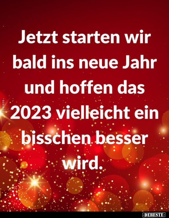 Jetzt starten wir bald ins neue Jahr und hoffen, dass 2023.. - Lustige Bilder | DEBESTE.de