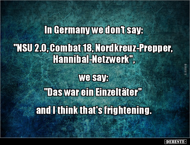 In Germany we don‘t say:  "NSU 2.0, Combat 18.." - Lustige Bilder | DEBESTE.de