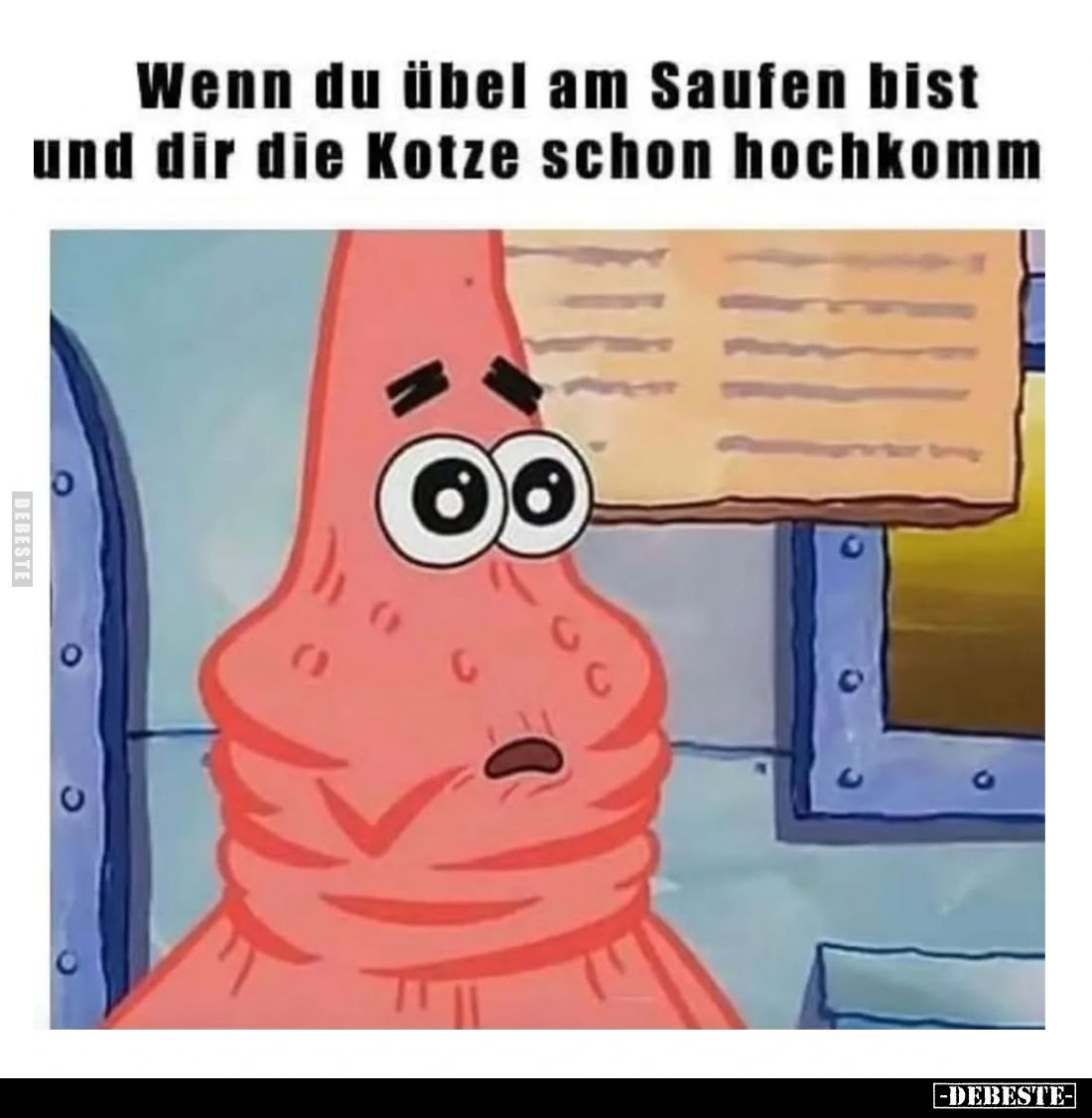 Wenn du übel am Saufen bist und dir die Kotze schon hochkommt.