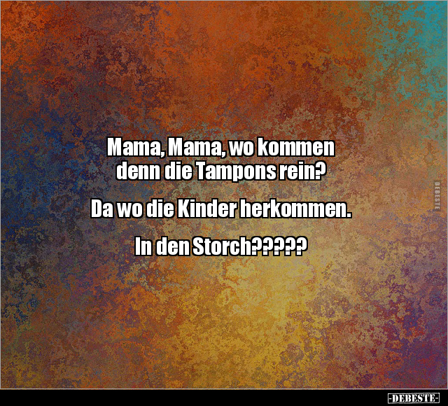 Mama, Mama, wo kommen denn die Tampons rein?.. - Lustige Bilder | DEBESTE.de
