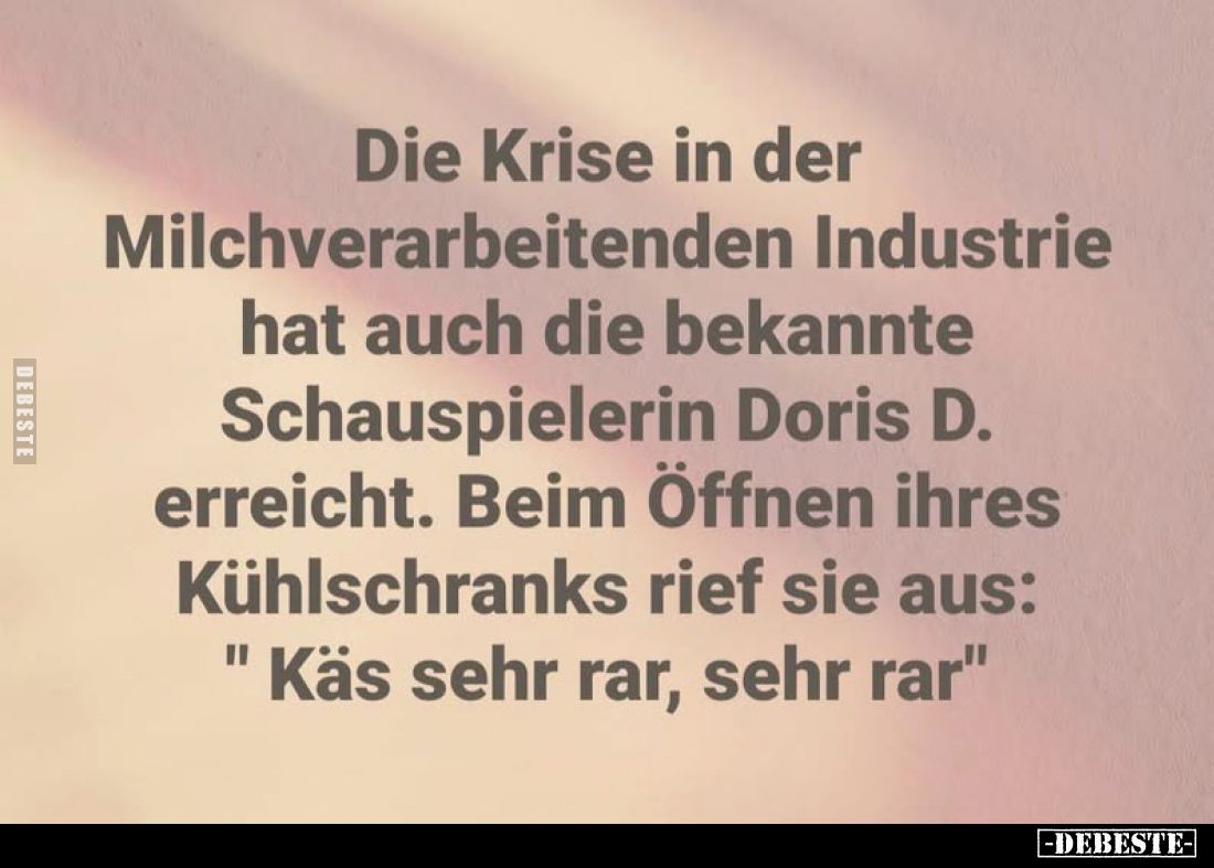 Die Krise in der Milchverarbeitenden Industrie hat auch die bekannte Schauspielerin Doris D. erreicht. Beim Öffnen ihres Kühl...