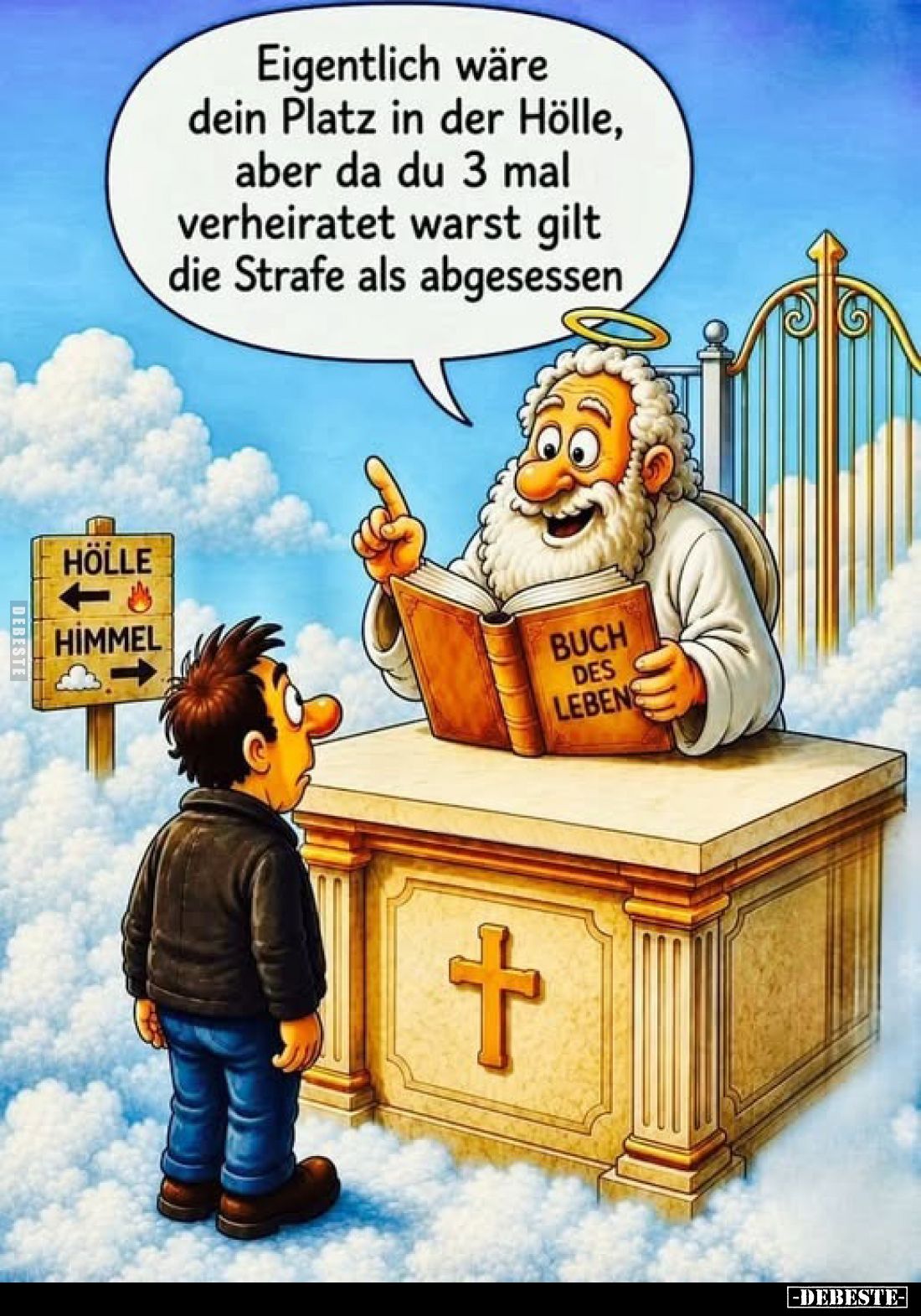 Eigentlich wäre dein Platz in der Hölle, aber da du 3 mal verheiratet warst gilt die Strafe als abgesessen