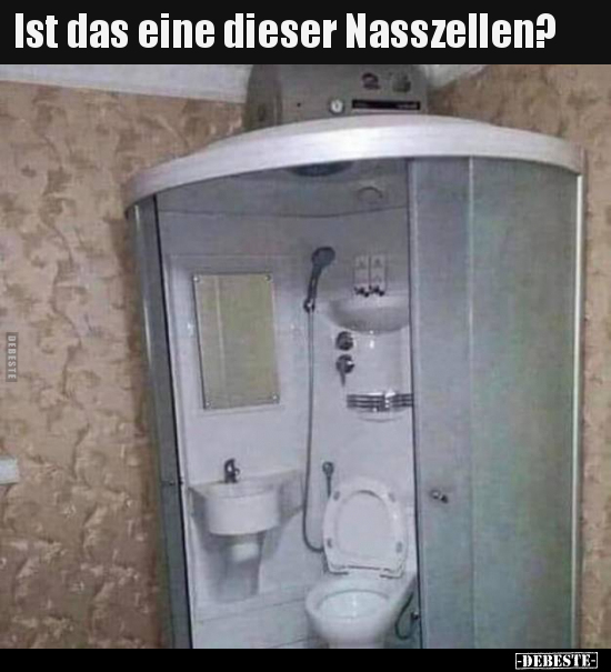 Ist das eine dieser Nasszellen?..