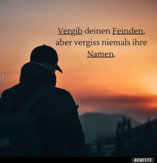 Vergib deinen Feinden, aber vergiss niemals ihre Namen... - Lustige Bilder | DEBESTE.de