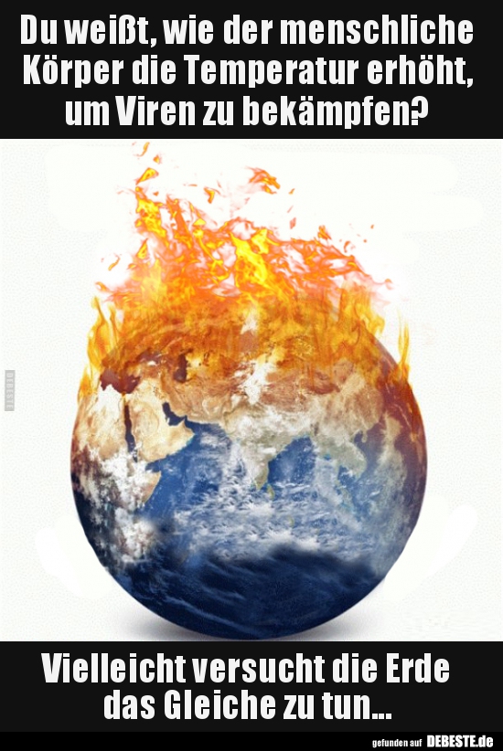 Du weißt, wie der menschliche Körper die Temperatur erhöht..