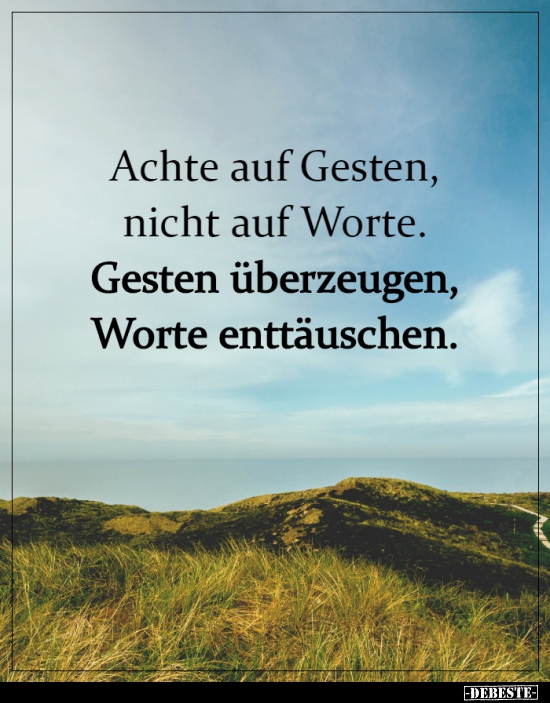 Achte auf Gesten, nicht auf Worte. Gesten überzeugen, Worte..