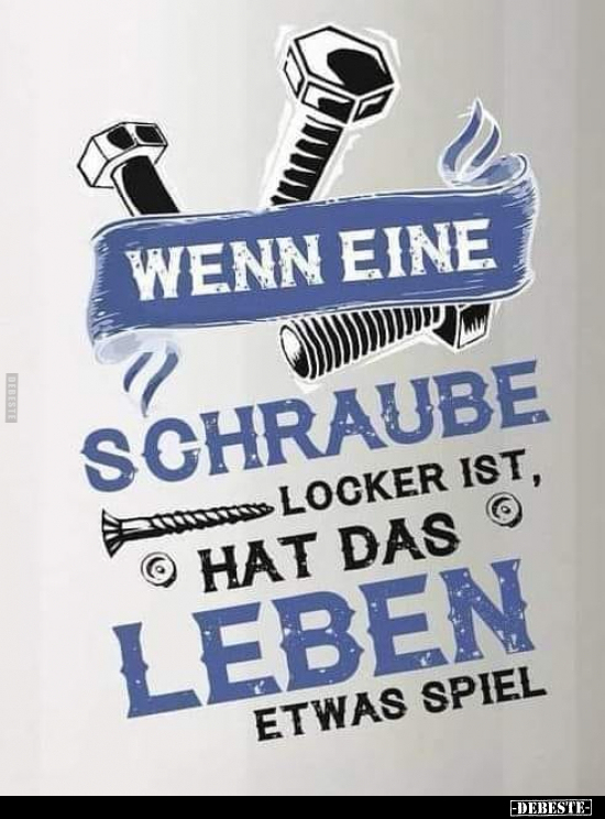 Wenn eine Schraube locker ist, hat das Leben etwas.. - Lustige Bilder | DEBESTE.de