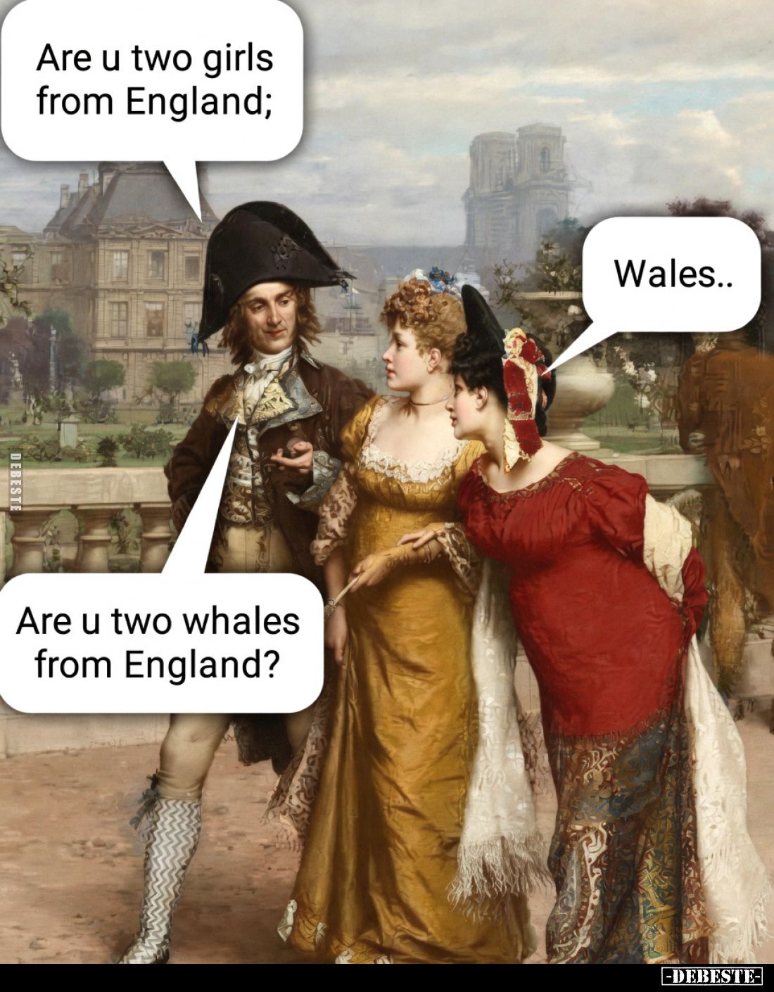 Are u two girls from England;
Wales..
Are u two whales from England?