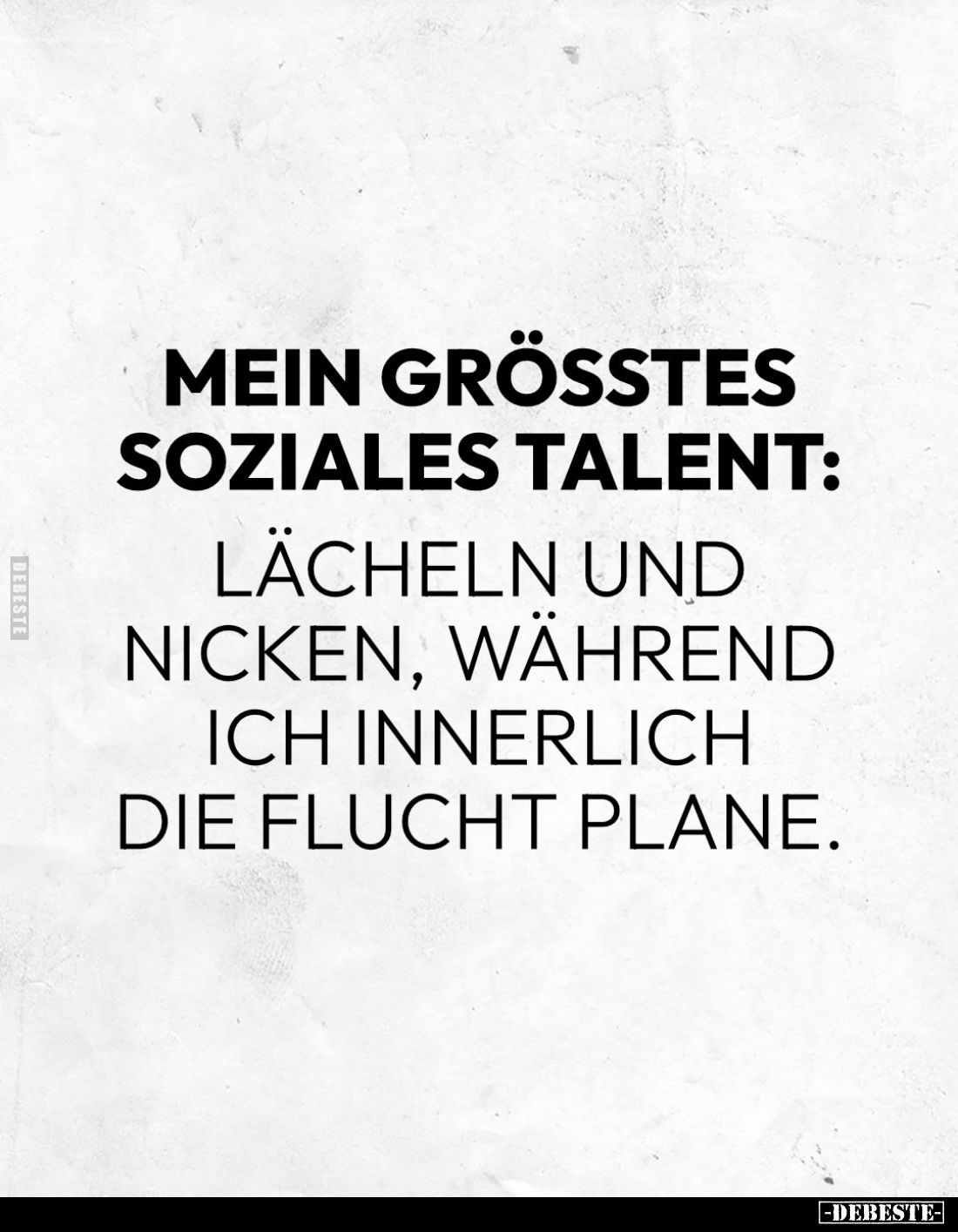 Mein größtes soziales Talent:
Lächeln und nicken, während ich innerlich die Flucht plane.