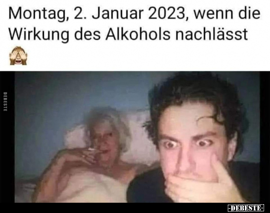 Montag, 2. Januar 2023, wenn die Wirkung des Alkohols.. - Lustige Bilder | DEBESTE.de