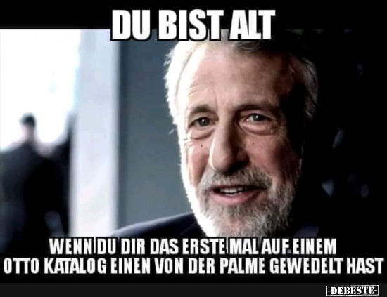 Du bist alt, wenn Du Dir das erste Mal auf einem Otto-Katalog..