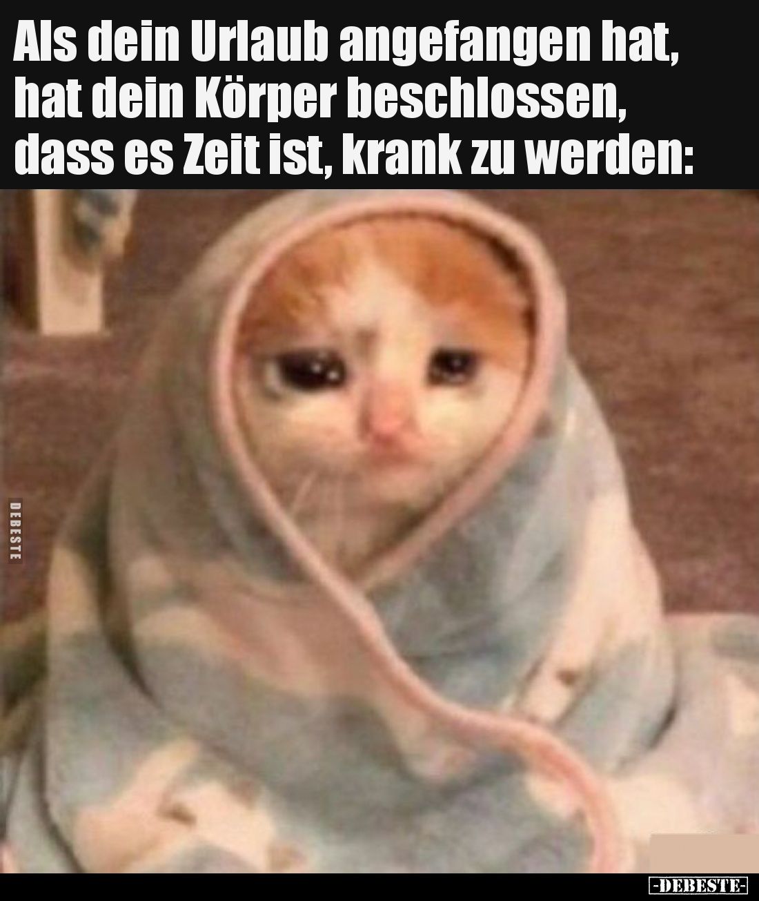 Als dein Urlaub angefangen hat, hat dein Körper beschlossen, dass es Zeit ist, krank zu werden: