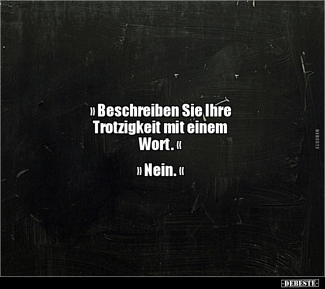 "Beschreiben Sie Ihre Trotzigkeit mit einem Wort..." - Lustige Bilder | DEBESTE.de
